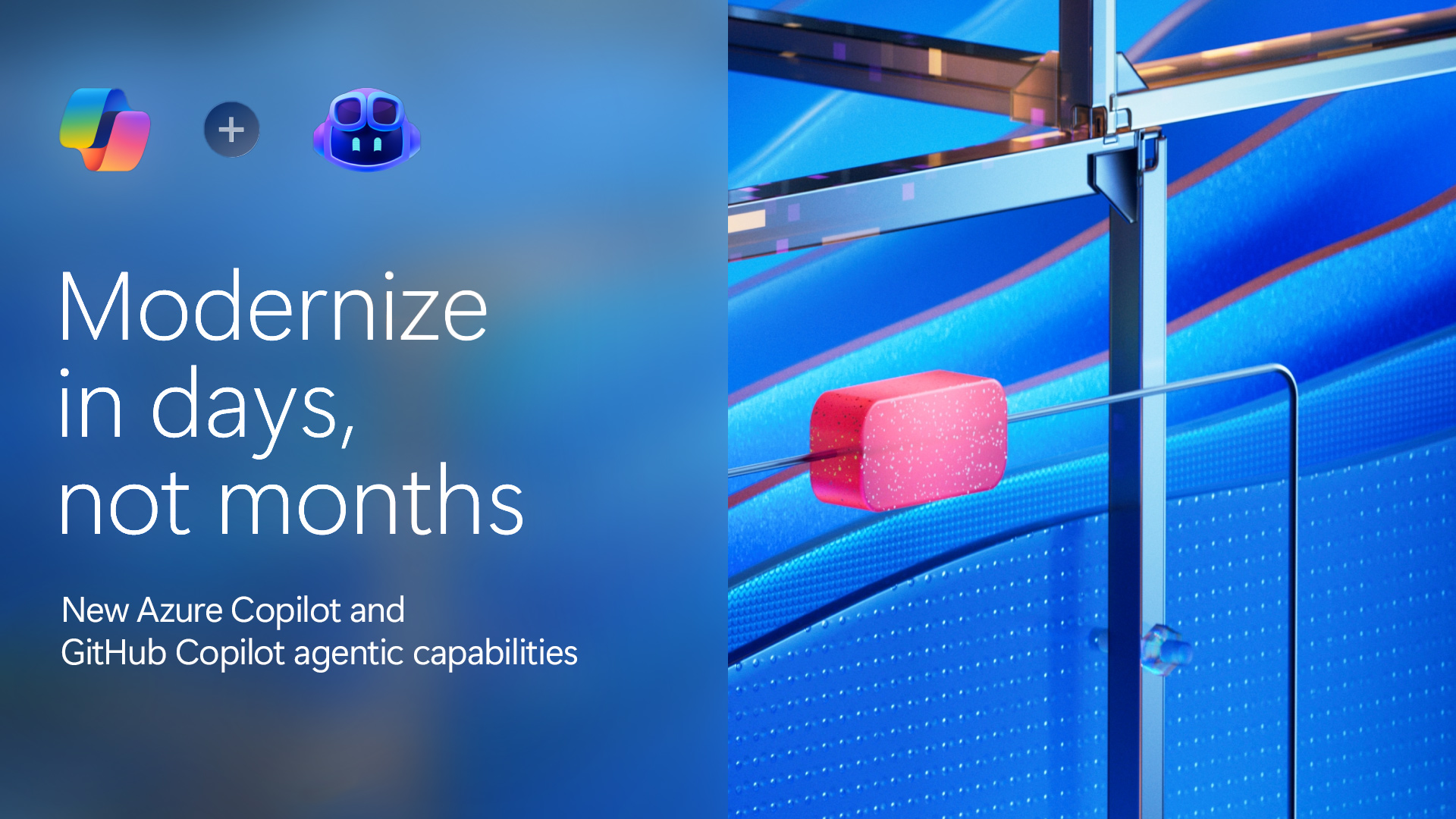 A graphic that says Modernize in days, not months. Introducing new agentic capabilities in Azure Copilot and GitHub Copilot