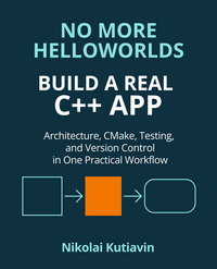 No More Helloworlds. Build a Real C++ App