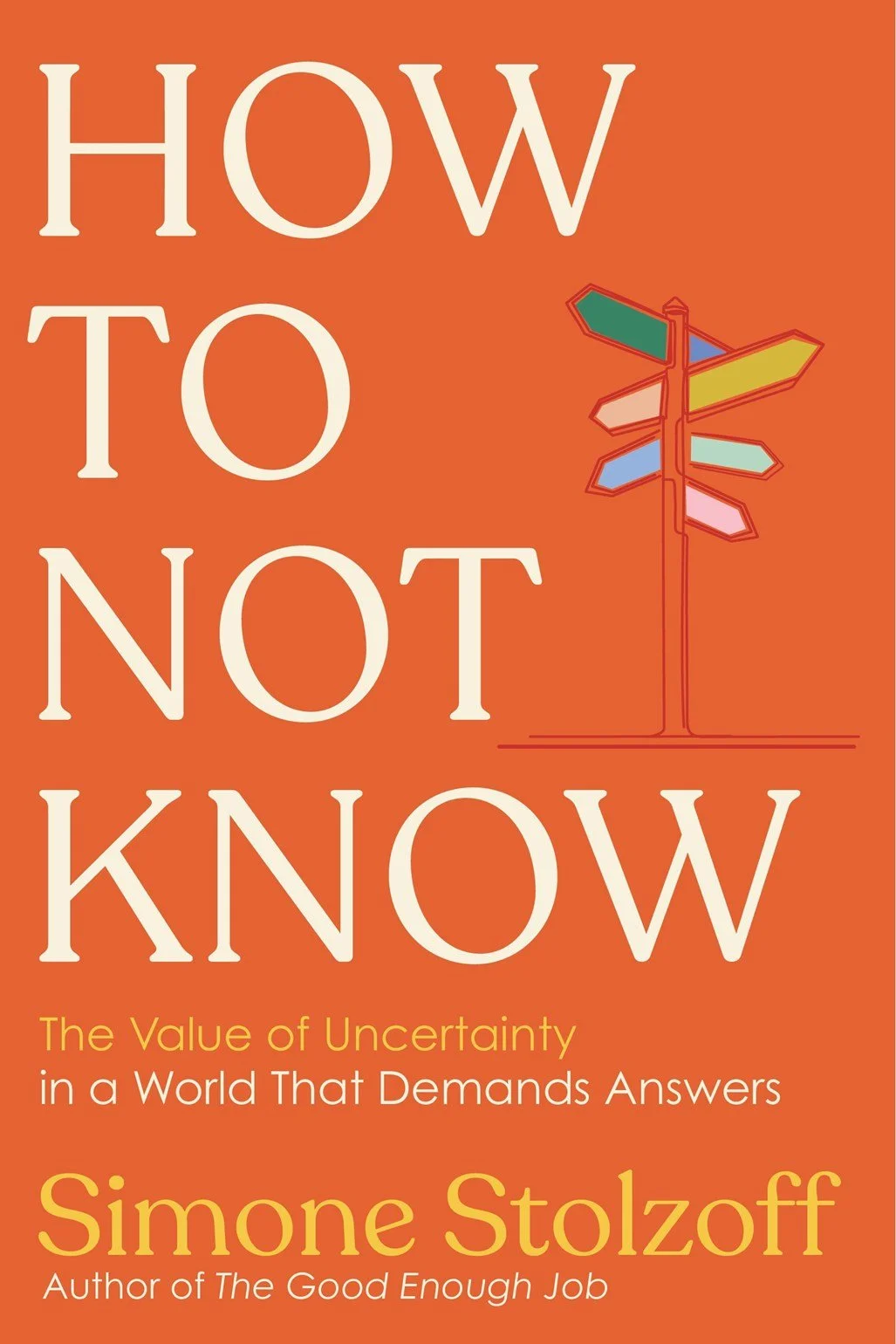 How To Not Know: The Value of Uncertainty in a World That Demands Answers book cover
