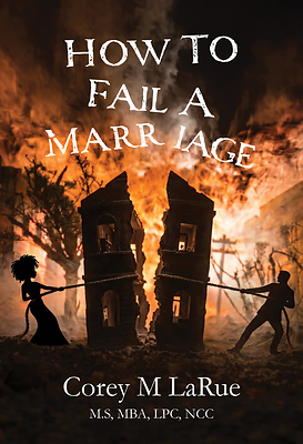 Palmetto Publishing Releases Corey M LaRue's New Relationship Guide How To Fail A Marriage
