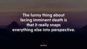A quote about perspective over dark mountains at twilight. — Death Wallpaper